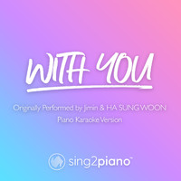 Sing2Piano - With You (Originally Performed by Jimin & HA SUNG WOON) (Piano Karaoke Version)