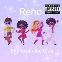 Reno - Bitches In The Club (Extended Version [Explicit])