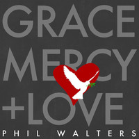 Phil Walters - Grace Mercy and Love