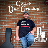 Joshua Diaz - Quiero Dar Gracias