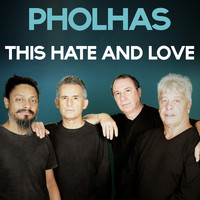 Pholhas - This Hate and Love