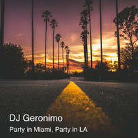 DJ Geronimo - Party In Miami, Party In LA