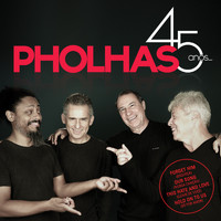 Pholhas - 45 Anos...