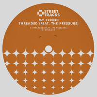 My Friend - Threaded (feat. The Pressure)