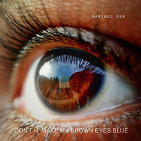 Maribel Sur - Don't It Make My Brown Eyes Blue