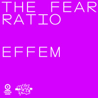 The Fear Ratio - Effem