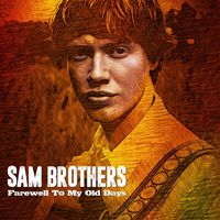 Sam Brothers - Farewell to My Old Days