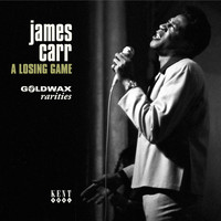 James Carr - Goldwax Presents a Losing Game - Goldwax Rarities