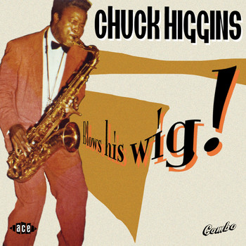 Chuck Higgins - Blows His Wig!