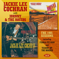 Jackie Lee Cochran & Johnny And The Roccos - The 1985 Sessions Including Fiddle Fit Man and Tearin' up the Border