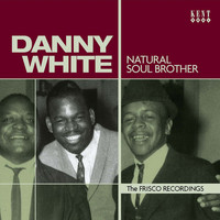 Danny White - Natural Soul Brother: The Frisco Recordings