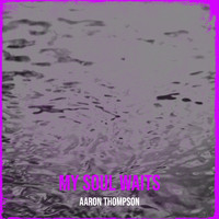 Aaron Thompson - My Soul Waits
