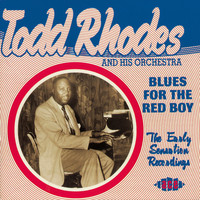 Todd Rhodes - Blues for the Red Boy - The Early Sensation Recordings
