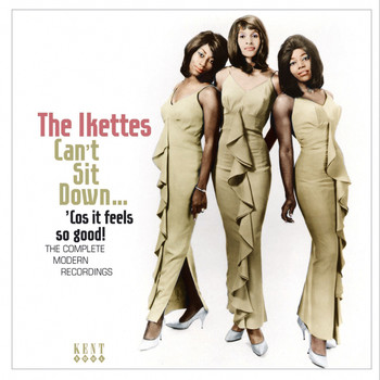 The Ikettes - Can't Sit Down...'cos It Feels so Good!: The Complete Modern Recordings