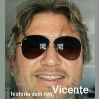Vicente - História Sem Fim