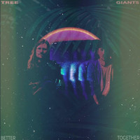 Tree Giants - Better Together