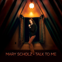 Mary Scholz - Talk to Me