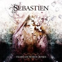 Sebastien - Tears Of White Roses