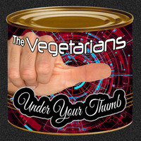 The Vegetarians - Under Your Thumb
