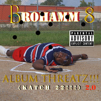 Brohamm - Album Threatz!!! 2.0 "Katch 22" (Leftunders [Explicit])