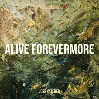 Josh Caterer - Alive Forevermore