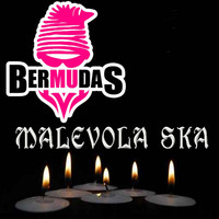 Bermudas - Malevola Ska