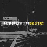 King Of Bass - Ghetto Funk, Part. Two