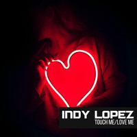 Indy Lopez - Touch Me / Love Me
