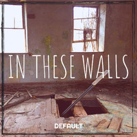 Default - In These Walls (Explicit)