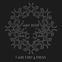 ABU NEIN - I Am Emptiness