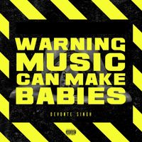 Devonte Singh - Warning Music Can Make Babies