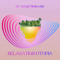 Dr. Sergei Shaboutin - Relaxation Utopia