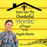 Angela Martin - Enter into the Onederful House of Prayer With Angela Martin