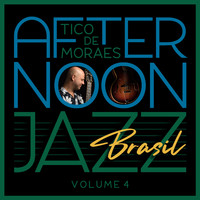 Tico De Moraes - Afternoon Jazz Brasil, Vol. 4