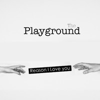 The Playground - Reason I Love You