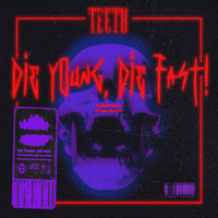 Teeth - Die Young, Die Fast (Explicit)