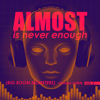 Various Artists - Almost Is Never Enough, Vol. 4 (Big Room Monsters)