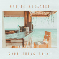 Martin McDaniel - Good Thing Goin'