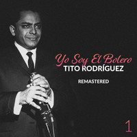 Tito Rodriguez - Yo Soy el Bolero: Tito Rodríguez, Vol. 1 (Remastered)