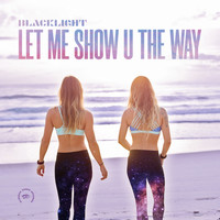 Blacklight - Let Me Show U The Way (Reimagined Mix)