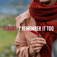 Flaunt - I Remember It Too