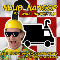Huub Hangop - Het Vrachtwagenchauffeurslied (Max Hardstyle Remix) (Max Hardstyle Remix)