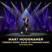 Mart Hoogkamer - Vergeet Nooit Waar Je Vandaan Komt (Live In Ahoy 2022) (Live In Ahoy 2022)