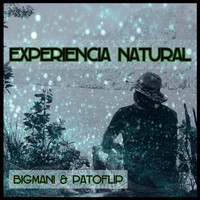 PATOFLIP and Big Mani - Experiencia Natural