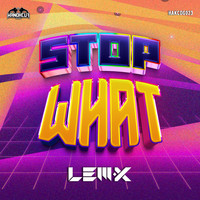 Lem-X - Stop What