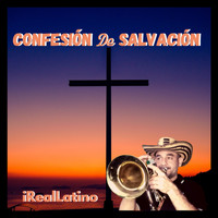 Ireallatino - Confesión de Salvación