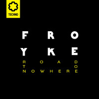 Froyke - Road to Nowhere
