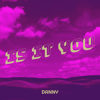 Danny - Is It You