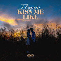 Flippers - Kiss Me Like (Explicit)
