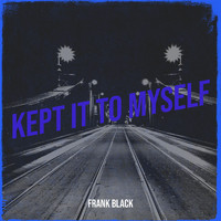 Frank Black - Kept It to Myself (Explicit)